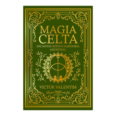 Magia Celta: Encantos, Ritos E Sabedoria Ancestral
