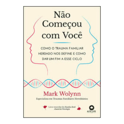 Não Começou Com Você: Como O Trauma Familiar Herdado Nos Define E Como Dar Um Fim A Esse Ciclo