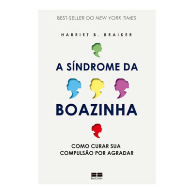 A Síndrome Da Boazinha - Como Curar Sua Compulsão Por Agradar
