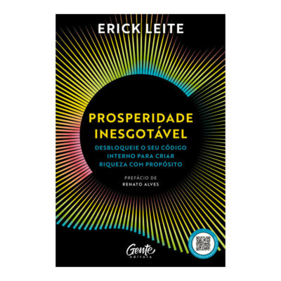 Prosperidade Inesgotável: Desbloqueie O Seu Código Interno Para Criar Riqueza Com Propósito