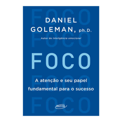 Foco - A Atenção E Seu Papel Fundamental Para O Sucesso