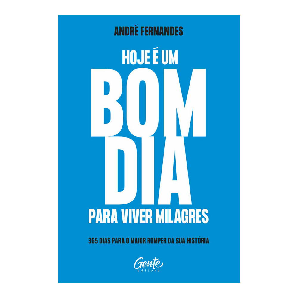 Hoje É Um Bom Dia Para Viver Milagres: 365 Dias Para O Maior Romper Da Sua História Hoje É Um Bom Dia Para Viver Milagres: 365 Dias Para O Maior Romper Da Sua História