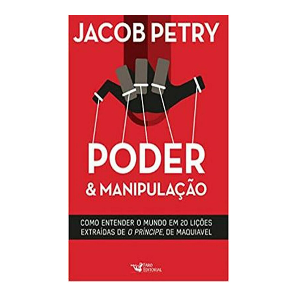 Poder Da Manipulacao - Como Entender O Mundo Em 20 Licoes Extraidas De O Principe De Maquiavel Poder Da Manipulacao - Como Entender O Mundo Em 20 Licoes Extraidas De O Principe De Maquiavel