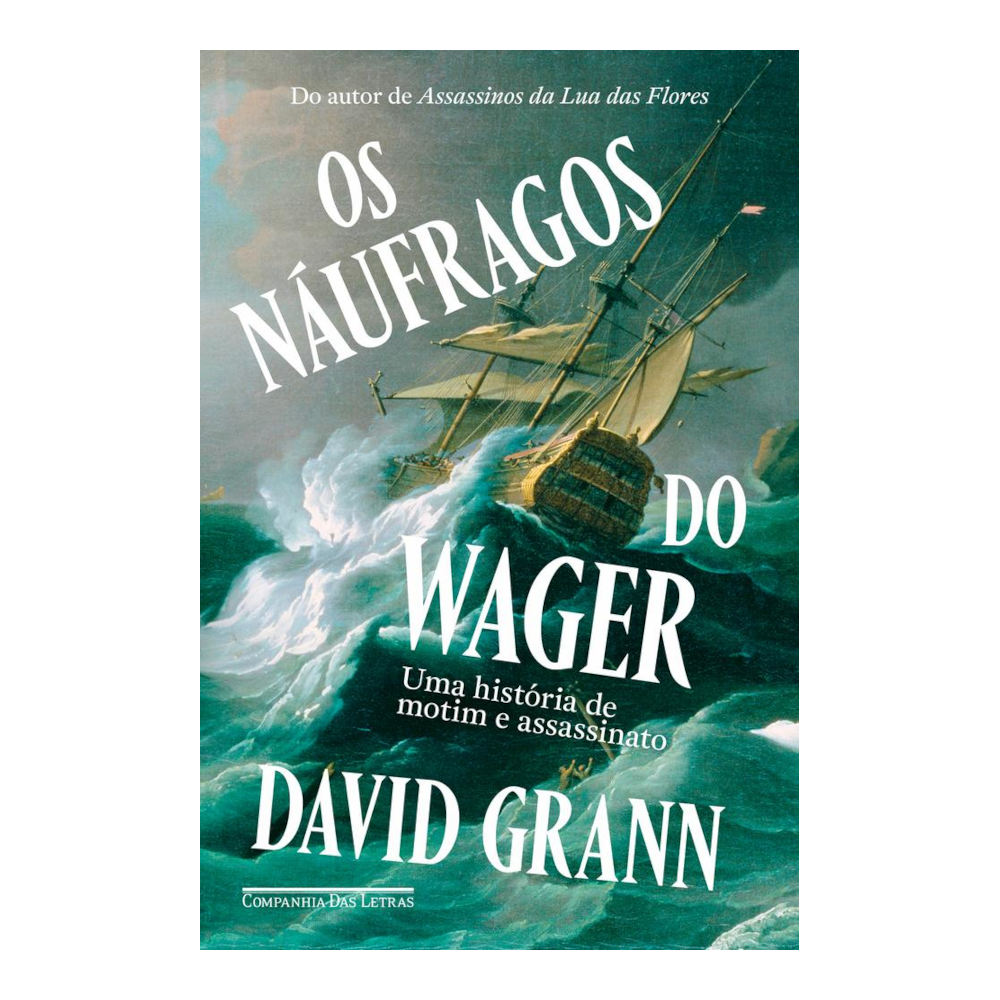 Os Náufragos Do Wager: Uma História De Motim E Assassinato Os Náufragos Do Wager: Uma História De Motim E Assassinato