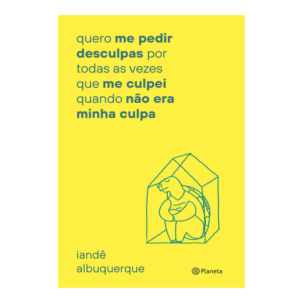 Quero Me Pedir Desculpas Por Toda Vez Que Me Culpei: Quando Não Era Minha Culpa Quero Me Pedir Desculpas Por Toda Vez Que Me Culpei: Quando Não Era Minha Culpa