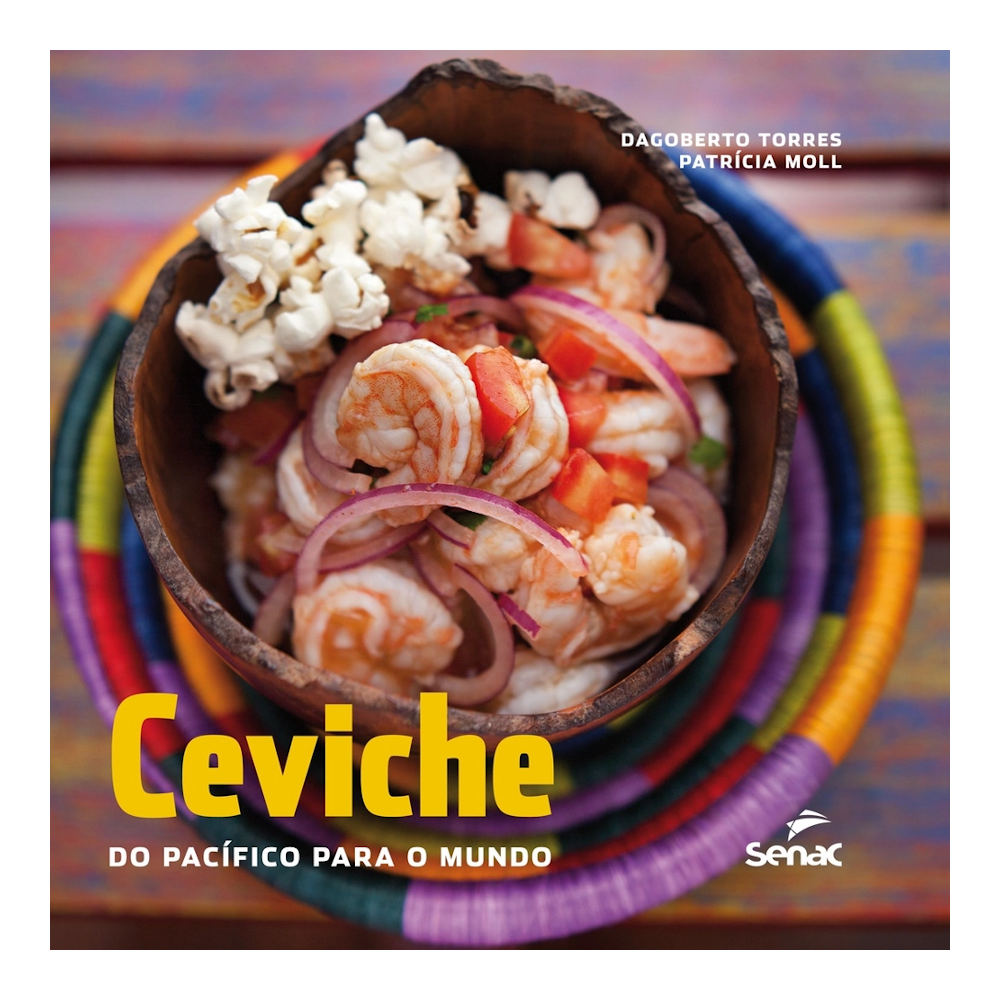 Ceviche - do Pacifico Para O Mundo Ceviche - do Pacifico Para O Mundo