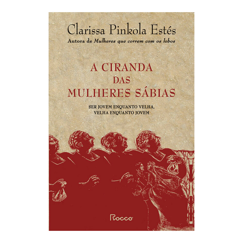 A Ciranda Das Mulheres Sabias Estes, Clarissa Pinkola A Ciranda Das Mulheres Sabias Estes, Clarissa Pinkola