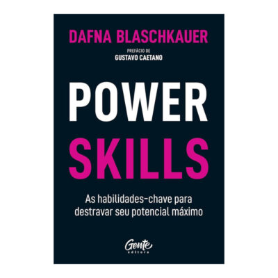 Power Skills: As Habilidades-Chave Para Destravar Seu Potencial Máximo Power Skills: As Habilidades-Chave Para Destravar Seu Potencial Máximo