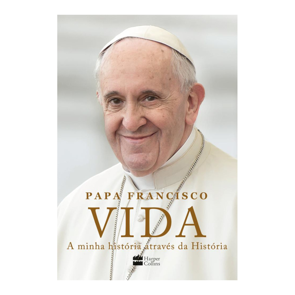 Vida: A Minha História Através Da História: A Inspiradora Autobiografia De Papa Francisco Vida: A Minha História Através Da História: A Inspiradora Autobiografia De Papa Francisco
