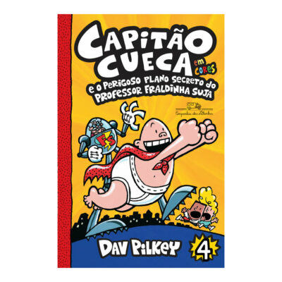 Capitão Cueca Vol 4 -  e O Perigoso Plano Secreto Do Professor Fraldinha Suja