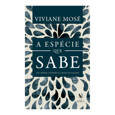 A Espécie Que Sabe - Do Homo Sapiens À Crise Da Razão