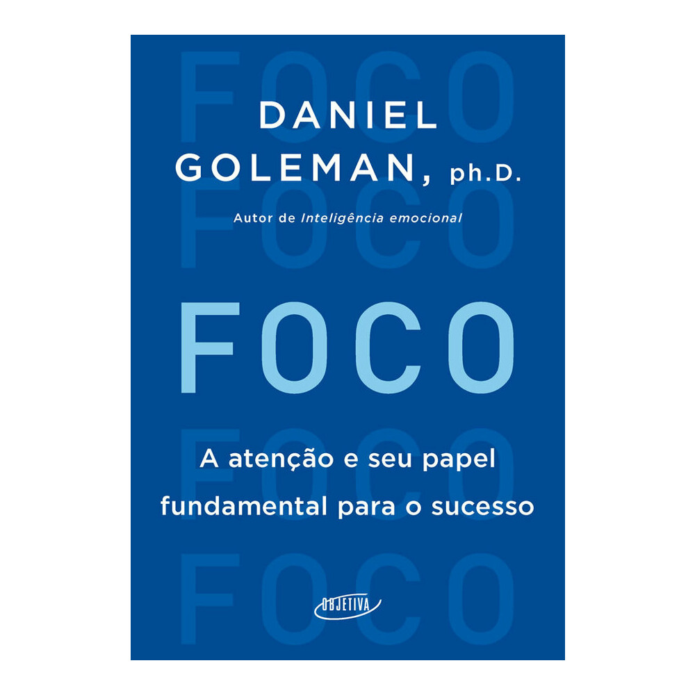 Foco - A Atenção E Seu Papel Fundamental Para O Sucesso Foco - A Atenção E Seu Papel Fundamental Para O Sucesso