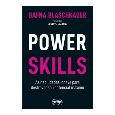 Power Skills: As Habilidades-Chave Para Destravar Seu Potencial Máximo Power Skills: As Habilidades-Chave Para Destravar Seu Potencial Máximo
