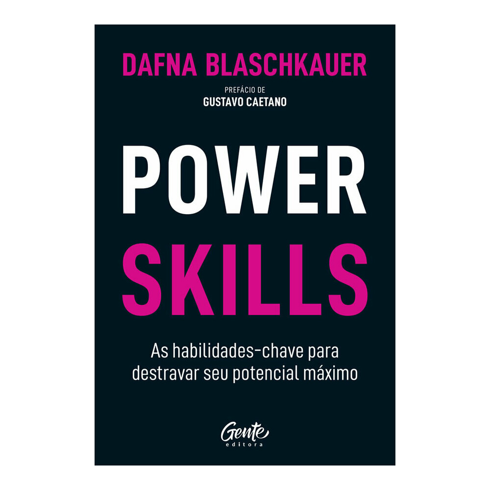 Power Skills: As Habilidades-Chave Para Destravar Seu Potencial Máximo Power Skills: As Habilidades-Chave Para Destravar Seu Potencial Máximo