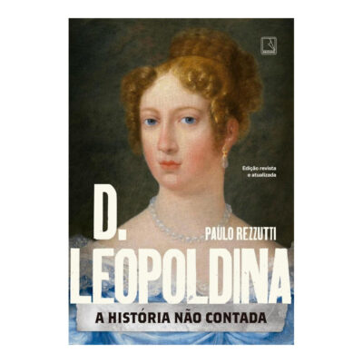 D. Leopoldina: A História Não Contada