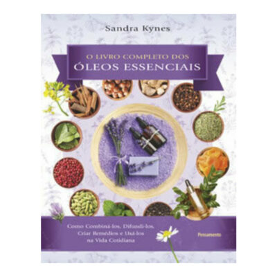 Livro Completo Dos Óleos Essenciais: Como Combiná-Los, Difundi-Los, Criar Remédios E Usá-Los Na Vida Livro Completo Dos Óleos Essenciais: Como Combiná-Los, Difundi-Los, Criar Remédios E Usá-Los Na Vida