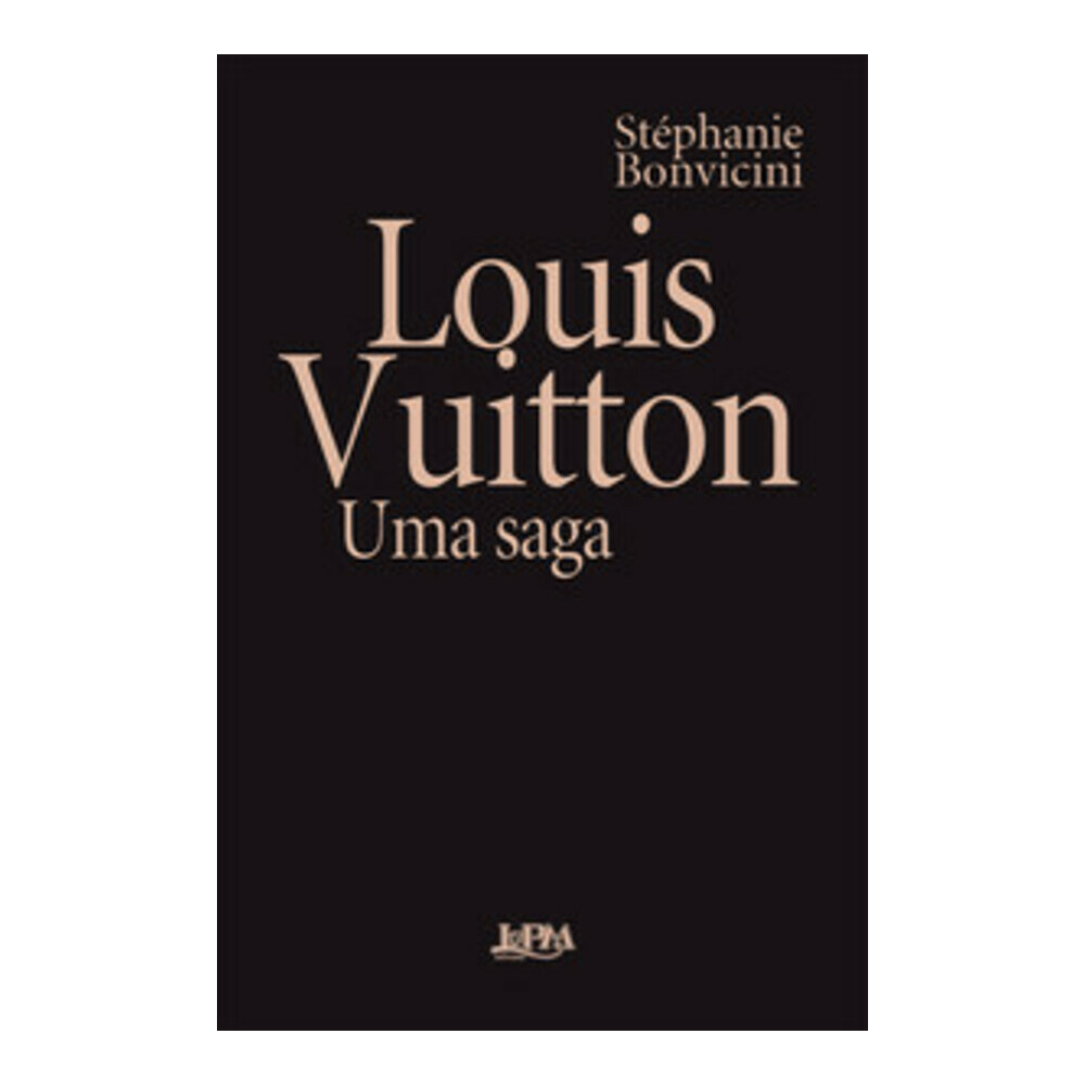 Louis Vuitton - Uma Saga Louis Vuitton - Uma Saga