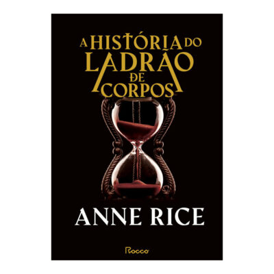 A Historia Do Ladrao De Corpos Rice, Anne