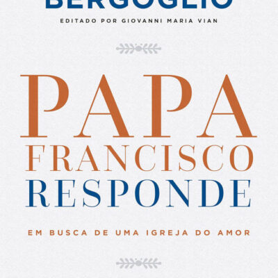 Papa Francisco Responde - Em Busca De Uma Igreja Do Amor