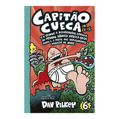 Capitão Cueca Vol 6 - E A Grande E Desagradável  batalha Do Menino Biônico Meleca Seca -  em Cores!
