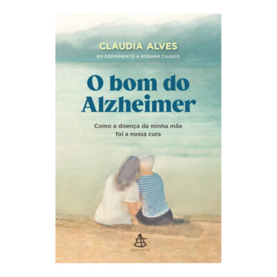 O Bom Do Alzheimer: Como A Doença Da Minha Mãe Foi A Nossa Cura