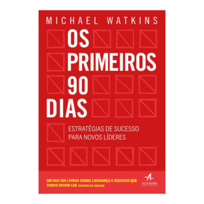 Os Primeiros 90 Dias: Estratégias De Sucesso Para Novos Líderes