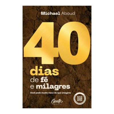 40 Dias De Fé E Milagres: Você Pode Muito Mais Do Que Imagina