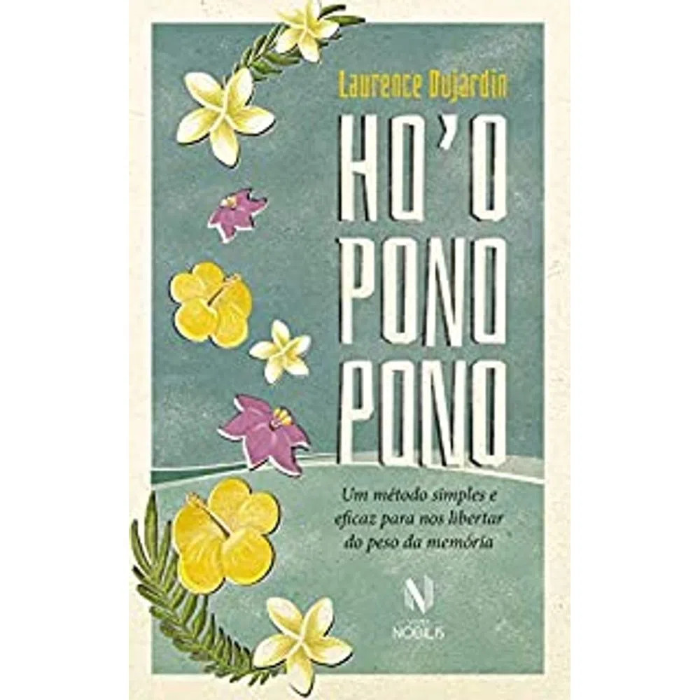 Ho'oponopono: Um Método Simples E Eficaz Para Nos Libertar Do Peso Da Memória Ho'oponopono: Um Método Simples E Eficaz Para Nos Libertar Do Peso Da Memória