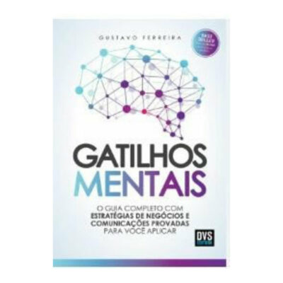 Gatilhos Mentais: O Guia Completo Com Estratégias De Negócios E Comunicações