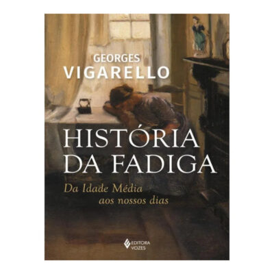História Da Fadiga - Da Idade Média Aos Nossos Dias