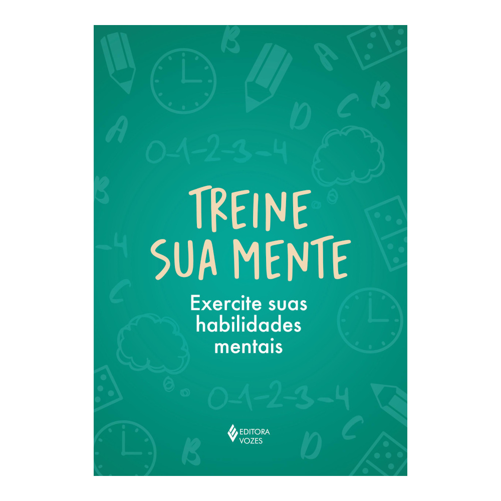Treine Sua Mente: Exercite Suas Habilidades Mentais Treine Sua Mente: Exercite Suas Habilidades Mentais