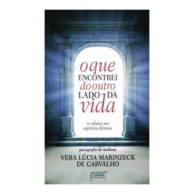 O Que Encontrei Do Outro Lado Da Vida