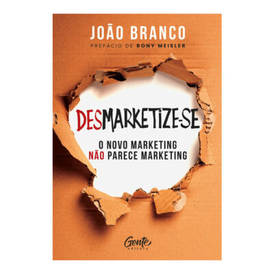 Desmarketize-Se: O Novo Marketing Não Parece Marketing