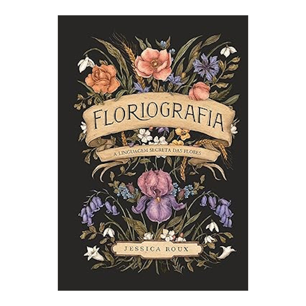 Floriografia: A Linguagem Secreta Das Flores Floriografia: A Linguagem Secreta Das Flores