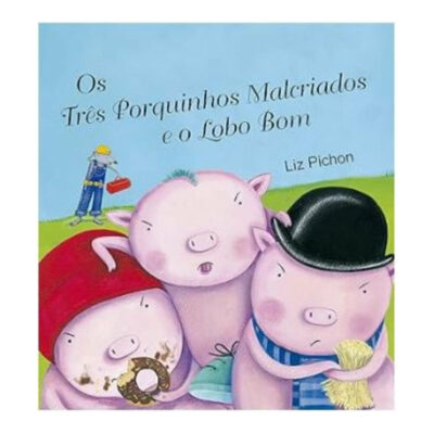 Os Tres Porquinhos Malcriados E O Lobo Bom
