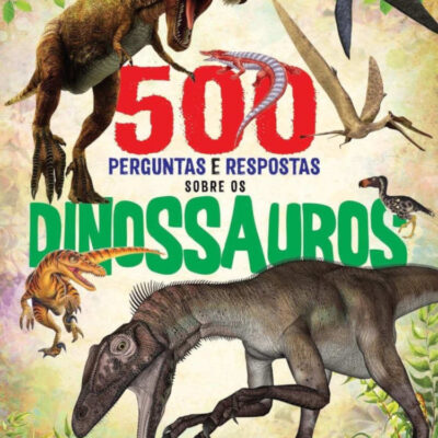 500 Perguntas E Respostas Sobre Os Dinossauros