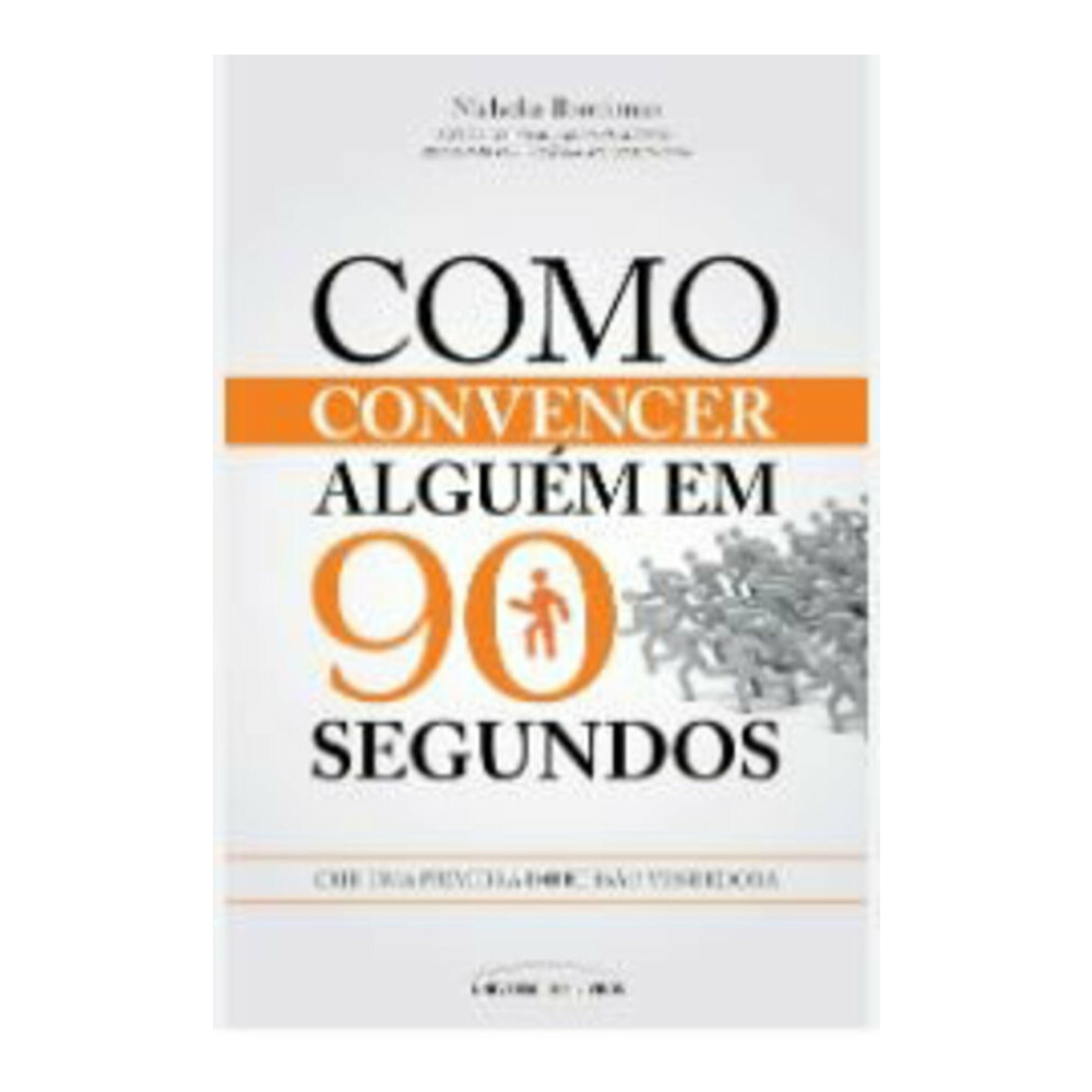 Como Convencer Alguém Em 90 Segundos Como Convencer Alguém Em 90 Segundos