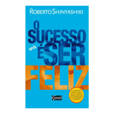 O Sucesso Ainda E Ser Feliz Shinyashiki, Roberto