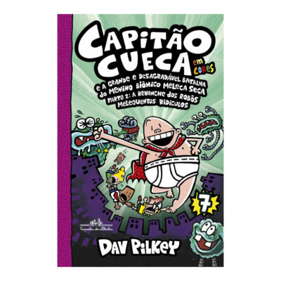Capitão Cueca Vol 7 - E A Grande E Desagradável Batalha Do Menino Biônico Meleca Seca