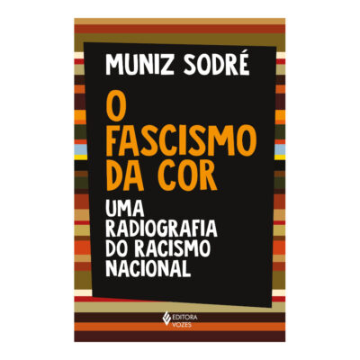 O Fascismo Da Cor: Uma Radiografia Do Racismo Nacional