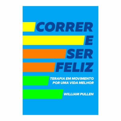 Correr E Ser Feliz - Terapia Em Movimento Por Uma Vida Melhor