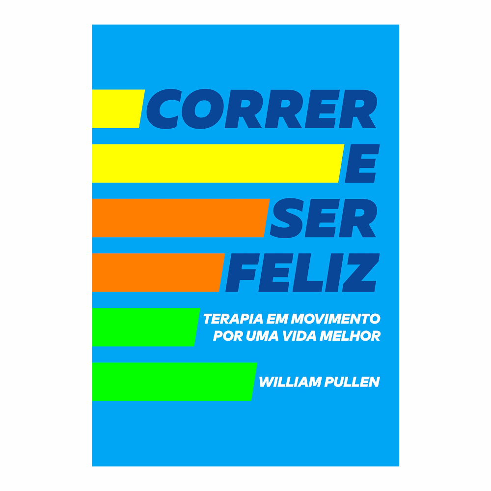 Correr E Ser Feliz - Terapia Em Movimento Por Uma Vida Melhor Correr E Ser Feliz - Terapia Em Movimento Por Uma Vida Melhor