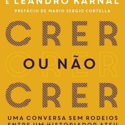 Crer Ou Nao Crer - Uma Conversa Sem Rodeios Entre Um Historiador Ateu E Um Padre Catolico