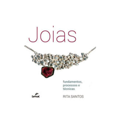 Joias: Fundamentos, Processos E Técnicas.