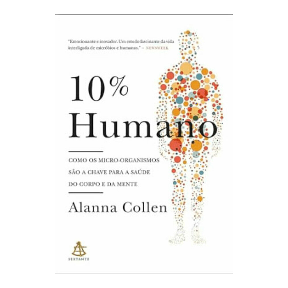 10% Humano: Como Os Micro-Organismos São A Chave Para A Saúde Do Corpo E Da Mente 10% Humano: Como Os Micro-Organismos São A Chave Para A Saúde Do Corpo E Da Mente