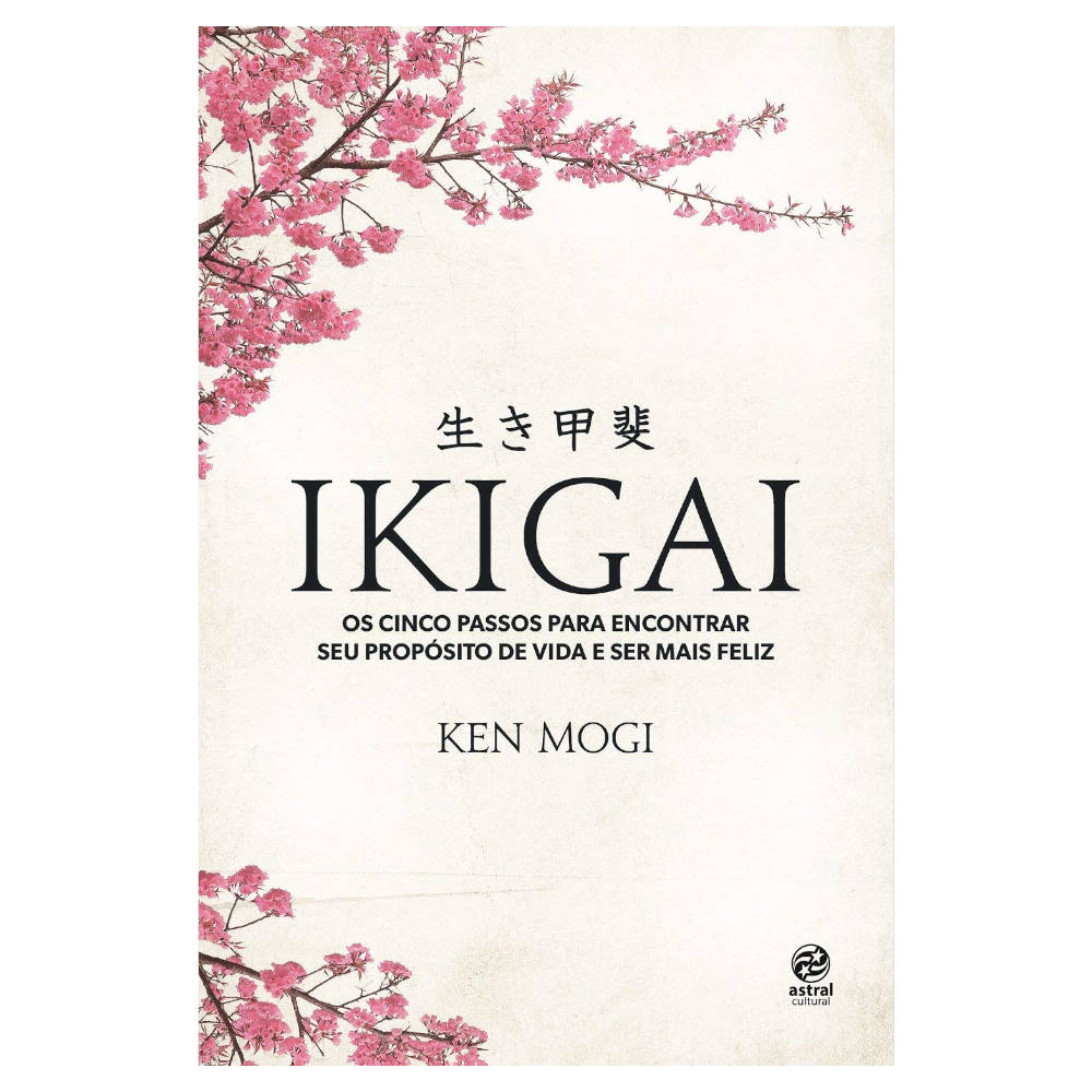 Ikigai - Os Cinco Passos Para Encotrar Seu PropÓsito De Vida Ikigai - Os Cinco Passos Para Encotrar Seu PropÓsito De Vida