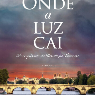 Onde A Luz Cai - No Crepúsculo Da Revolução Francesa