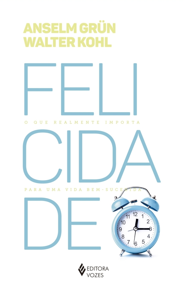 Felicidade - O Que Realmente Importa Para Uma Vida Bem Sucedida Felicidade - O Que Realmente Importa Para Uma Vida Bem Sucedida