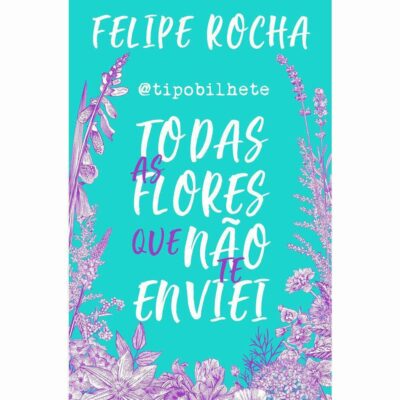 Todas As Flores Que N#o Te Enviei