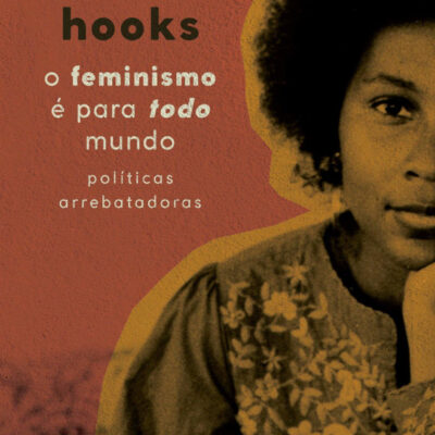O Feminismo # Para Todo Mundo - Políticas Arrebatadoras